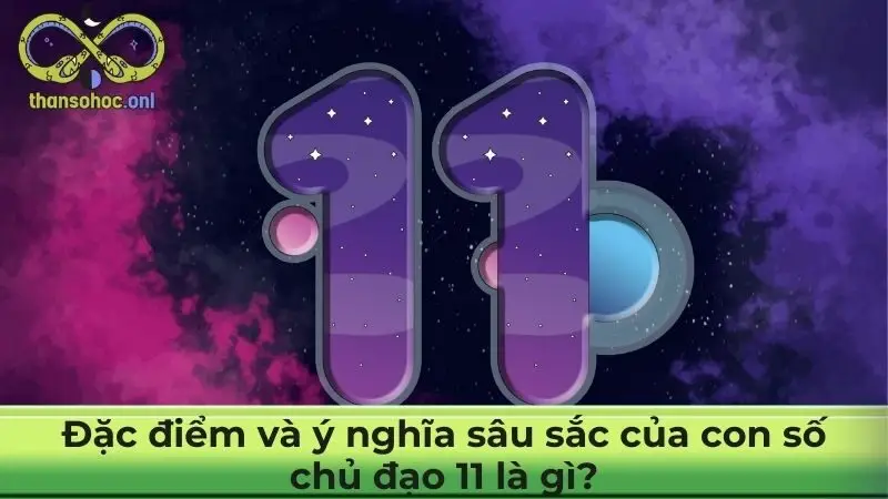 Đặc điểm và ý nghĩa sâu sắc của con số chủ đạo 11 là gì?