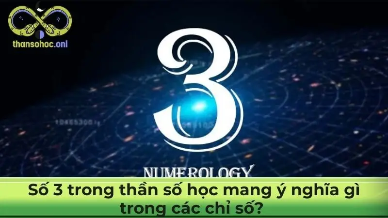 Số 3 trong thần số học mang ý nghĩa gì trong các chỉ số?