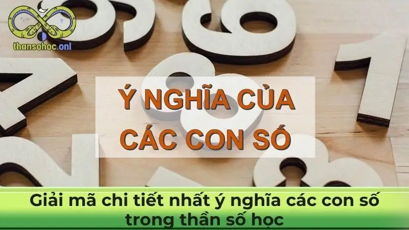 Giải mã chi tiết nhất ý nghĩa các con số trong thần số học